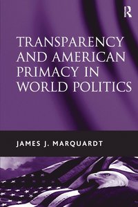 bokomslag Transparency and American Primacy in World Politics