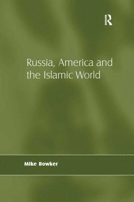 Mike Bowker - Russia, America and the Islamic World, Inbunden