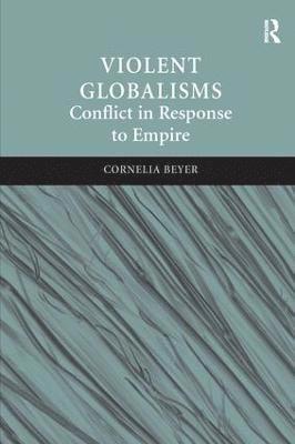 Cornelia Beyer - Violent Globalisms, Inbunden