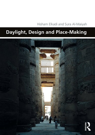 Hisham Elkadi, Sura Al-Maiyah - Daylight, Design and Place-Making, Inbunden