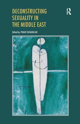bokomslag Deconstructing Sexuality in the Middle East
