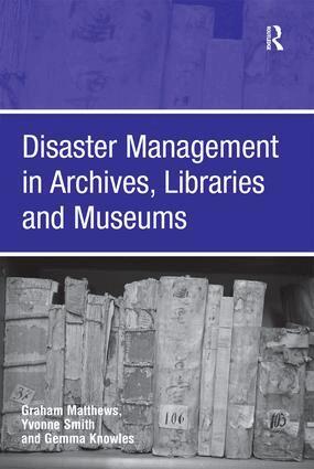 Graham Matthews, Yvonne Smith - Disaster Management in Archives, Libraries and Museums, Inbunden