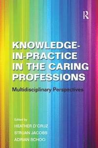 bokomslag Knowledge-in-Practice in the Caring Professions