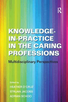 Struan Jacobs, Heather D'Cruz - Knowledge-in-Practice in the Caring Professions, Inbunden