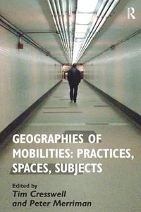 bokomslag Geographies of Mobilities: Practices, Spaces, Subjects