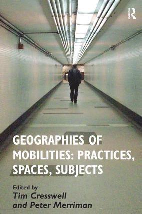 Geographies of Mobilities: Practices, Spaces, Subjects 1