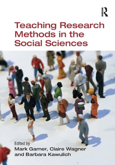 Mark Garner, Claire Wagner, Barbara Kawulich - Teaching Research Methods in the Social Sciences, Häftad