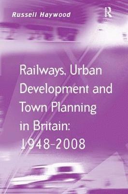 bokomslag Railways, Urban Development and Town Planning in Britain: 19482008