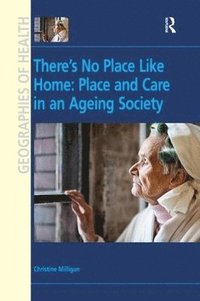 bokomslag There's No Place Like Home: Place and Care in an Ageing Society