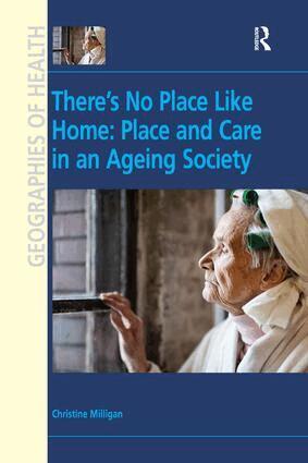 Christine Milligan - There's No Place Like Home: Place and Care in an Ageing Society, Inbunden