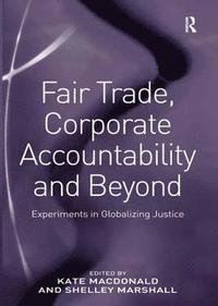 bokomslag Fair Trade, Corporate Accountability and Beyond