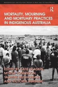 bokomslag Mortality, Mourning and Mortuary Practices in Indigenous Australia