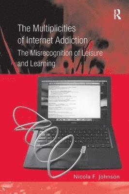 Nicola F. Johnson - Multiplicities of Internet Addiction, Inbunden