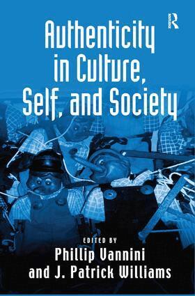J. Patrick Williams, Phillip Vannini - Authenticity in Culture, Self, and Society, Inbunden