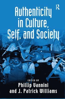 J. Patrick Williams, Phillip Vannini - Authenticity in Culture, Self, and Society, Inbunden