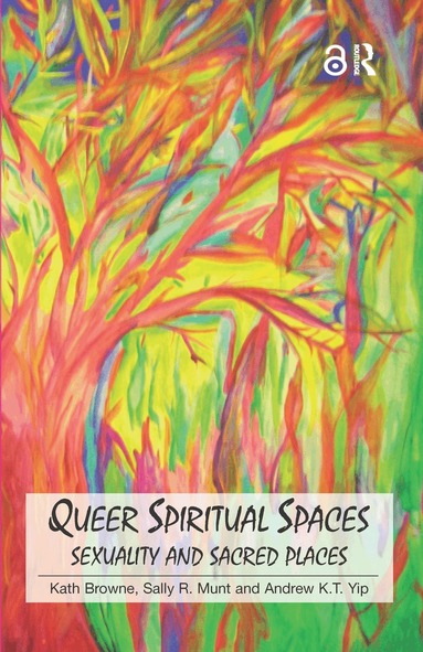 Kath Browne, Sally R. Munt, Andrew Kam-Tuck Yip - Queer Spiritual Spaces, Inbunden