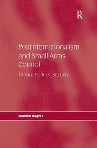 bokomslag Postinternationalism and Small Arms Control