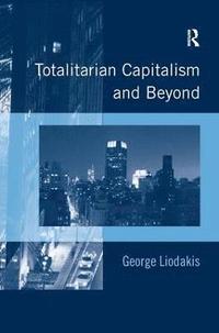 bokomslag Totalitarian Capitalism and Beyond