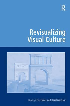 Chris Bailey, Hazel Gardiner - Revisualizing Visual Culture, Inbunden