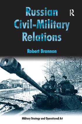 Robert Brannon - Russian Civil-Military Relations, Inbunden