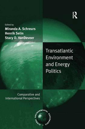 Henrik Selin, Miranda A. Schreurs - Transatlantic Environment and Energy Politics, Inbunden