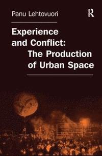 bokomslag Experience and Conflict: The Production of Urban Space
