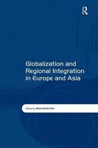 bokomslag Globalization and Regional Integration in Europe and Asia