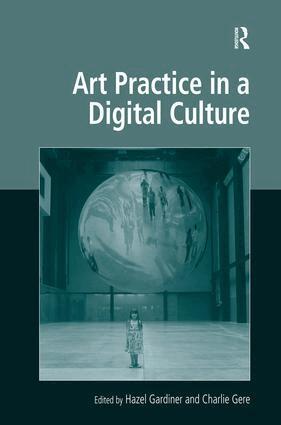 Hazel Gardiner, Charlie Gere - Art Practice in a Digital Culture, Inbunden