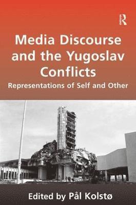 Media Discourse and the Yugoslav Conflicts 1