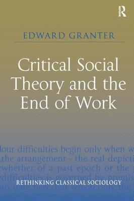 Edward Granter, UK) Granter, Edward (University of Manchester - Critical Social Theory and the End of Work, Inbunden