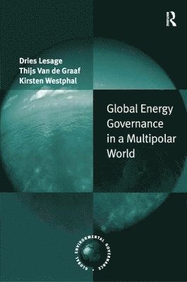 ies Lesage, Thijs Van de Graaf, Dries Lesage, Thijs Van De Graaf, Thijs van de Graaf - Global Energy Governance in a Multipolar World, Inbunden