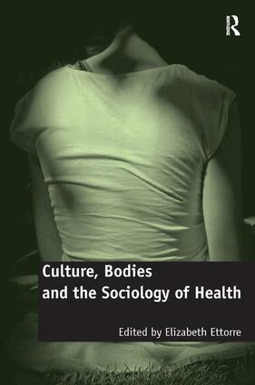 Elizabeth Ettorre - Culture, Bodies and the Sociology of Health, Inbunden
