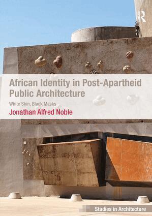 Jonathan Alfred Noble - African Identity in Post-Apartheid Public Architecture, Inbunden