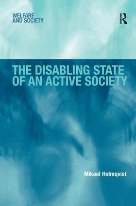 Mikael Holmqvist - Disabling State of an Active Society, Inbunden
