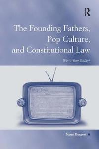 bokomslag The Founding Fathers, Pop Culture, and Constitutional Law