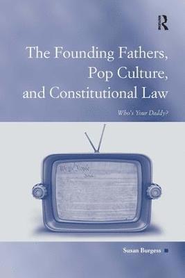 Susan Burgess - Founding Fathers, Pop Culture, and Constitutional Law, Häftad
