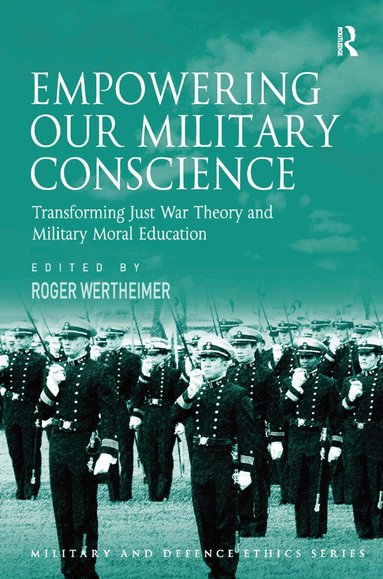 Roger Wertheimer - Empowering Our Military Conscience, Inbunden