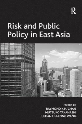 Mutsuko Takahashi, Raymond K.H. Chan, Raymond K. H. Chan - Risk and Public Policy in East Asia, Inbunden