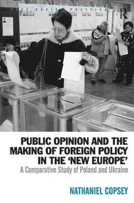 Nathaniel Copsey - Public Opinion and the Making of Foreign Policy in the 'New Europe', Inbunden