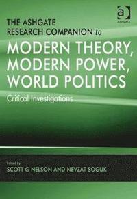 bokomslag The Ashgate Research Companion to Modern Theory, Modern Power, World Politics