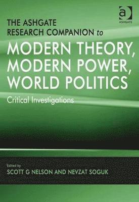 Nevzat Soguk, Scott G Nelson, Scott G. Nelson - Ashgate Research Companion to Modern Theory, Modern Power, World Politics, Inbunden