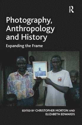 Elizabeth Edwards, Christopher Morton - Photography, Anthropology and History, Inbunden