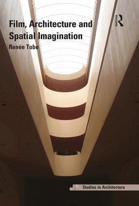 Renée Tobe - Film, Architecture and Spatial Imagination, Inbunden