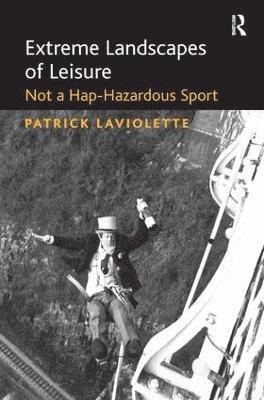 Patrick Laviolette, Patrick LaViolette - Extreme Landscapes of Leisure, Inbunden
