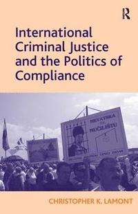 bokomslag International Criminal Justice and the Politics of Compliance
