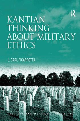 J. Carl Ficarrotta - Kantian Thinking about Military Ethics, Inbunden