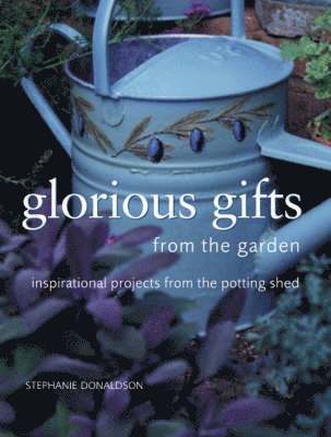 Stephanie Donaldson - Gifts from the Garden, Inbunden