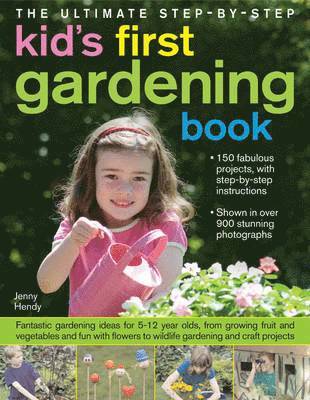 Ultimate Step-by-step Kid's First Gardening Book