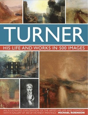 Michael Robinson - Turner: His Life & Works In 500 Images, Inbunden