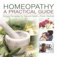 Homeopathy: A Practical Guide: Simple Remedies for Natural Health
